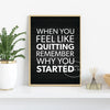 A black canvas print with white text that reads When you feel like quitting remember why you started
