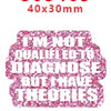 Pink glitter acrylic charms measuring 40x30mm with the text I'm not qualified to diagnose but I have theories
