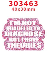 Pink glitter acrylic charms measuring 40x30mm with the text I'm not qualified to diagnose but I have theories