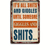 A vintage metal tin sign with distressed paint featuring the text It's all shits and giggles until someone giggles and shits.