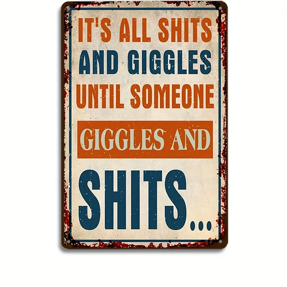 A vintage metal tin sign with distressed paint featuring the text It's all shits and giggles until someone giggles and shits.