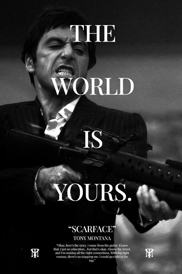 A black and white photo of Tony Montana with a gun, featuring the text The World Is Yours.