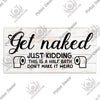 Rustic wooden sign with black text that reads Get naked just kidding this is a half bath don't make it weird