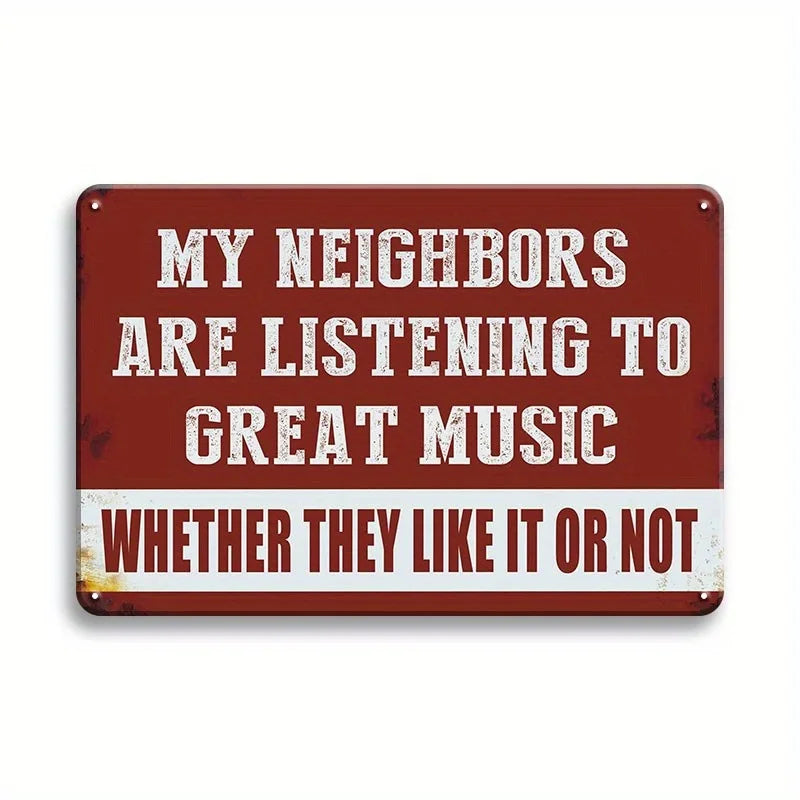 A vintage metal tin sign with white text that reads My Neighbors Are Listening to Great Music Whether They Like It or Not