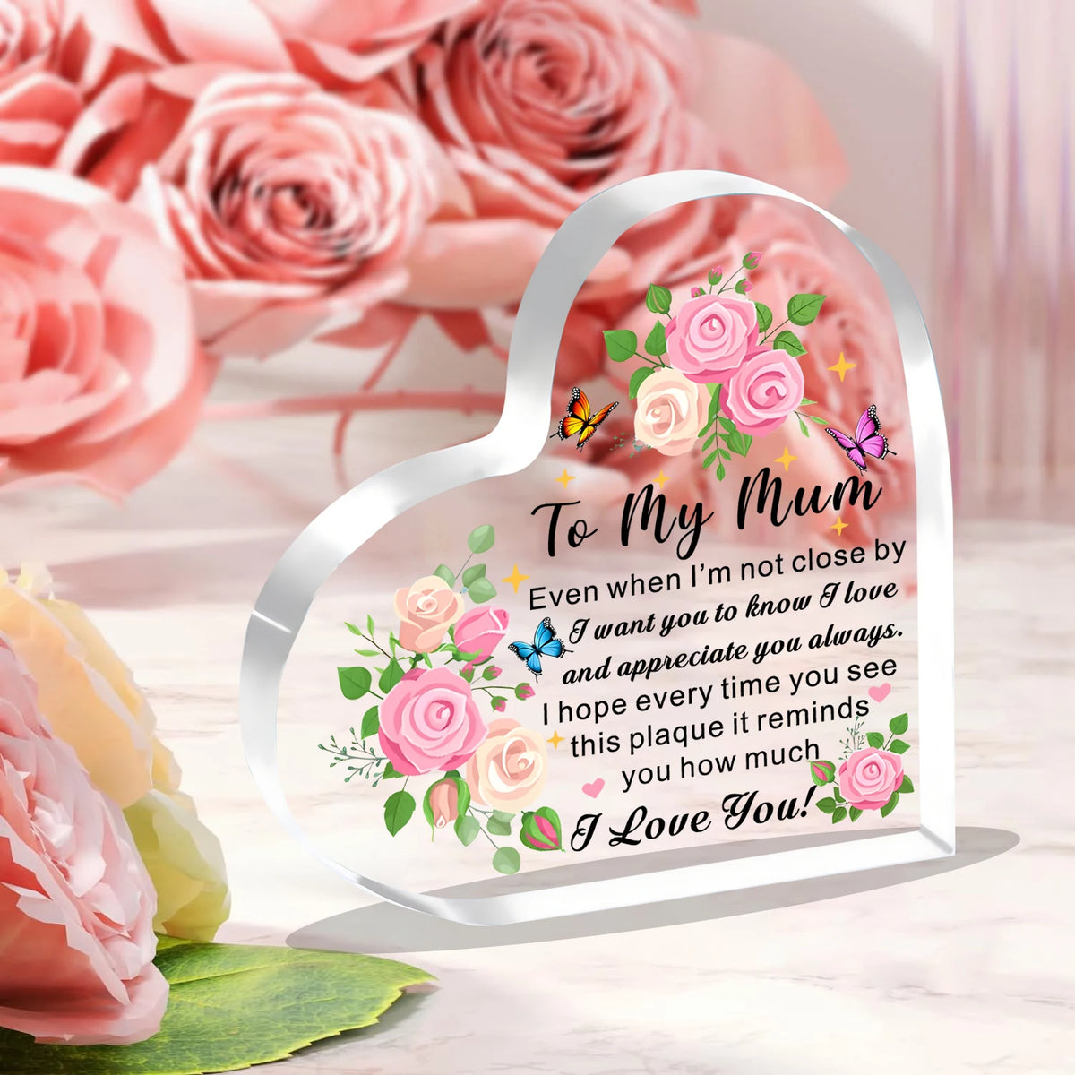 A clear acrylic heart plaque engraved with 'To My Mum Even when I'm not close by I want you to know I love and appreciate you