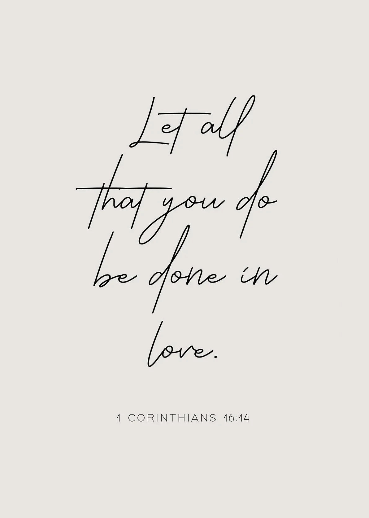 A black script rendering of 1 Corinthians 16:14 on a light gray background.