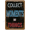 A vintage tin sign with distressed paint that reads COLLECT MOMENTS NOT THINGS