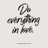 Handwritten text on a light background that reads Do everything in love, based on 1 Corinthians 16:14.