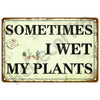 A vintage metal tin sign with distressed texture featuring the text Sometimes I wet my plants.