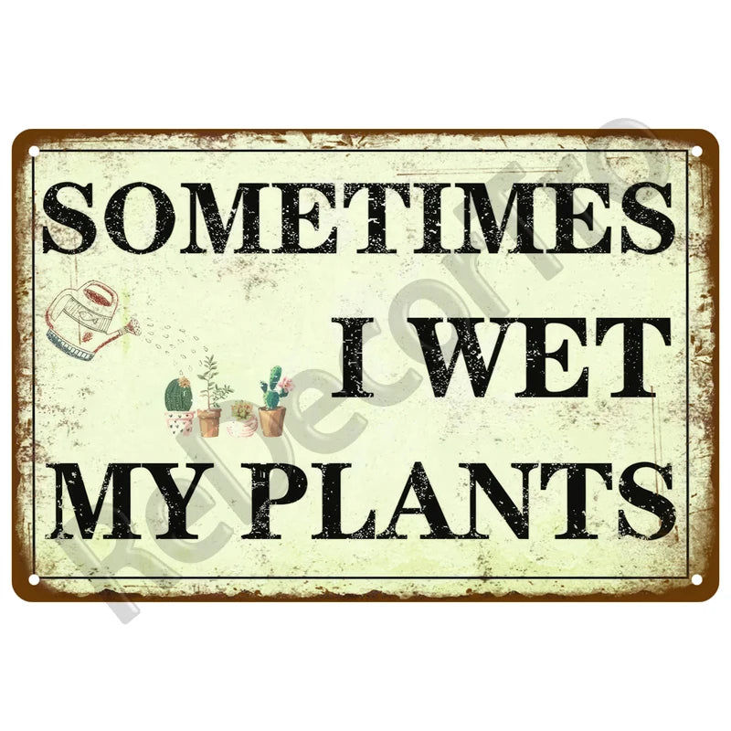 A vintage metal tin sign with distressed texture featuring the text Sometimes I wet my plants.