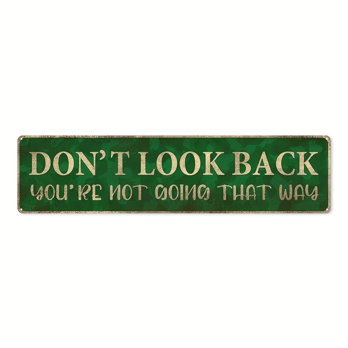 A vintage metal sign with green lettering that reads Don't look back you're not going that way
