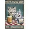 A vintage metal sign featuring two cats drinking beer with the text Drink Good Beer with Good Friends