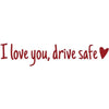 Red text saying I love you drive safe with a heart symbol