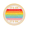 An enamel pin with the text It's Ok to make mistakes to have bad days not to know everything not to be ok to do what's best f
