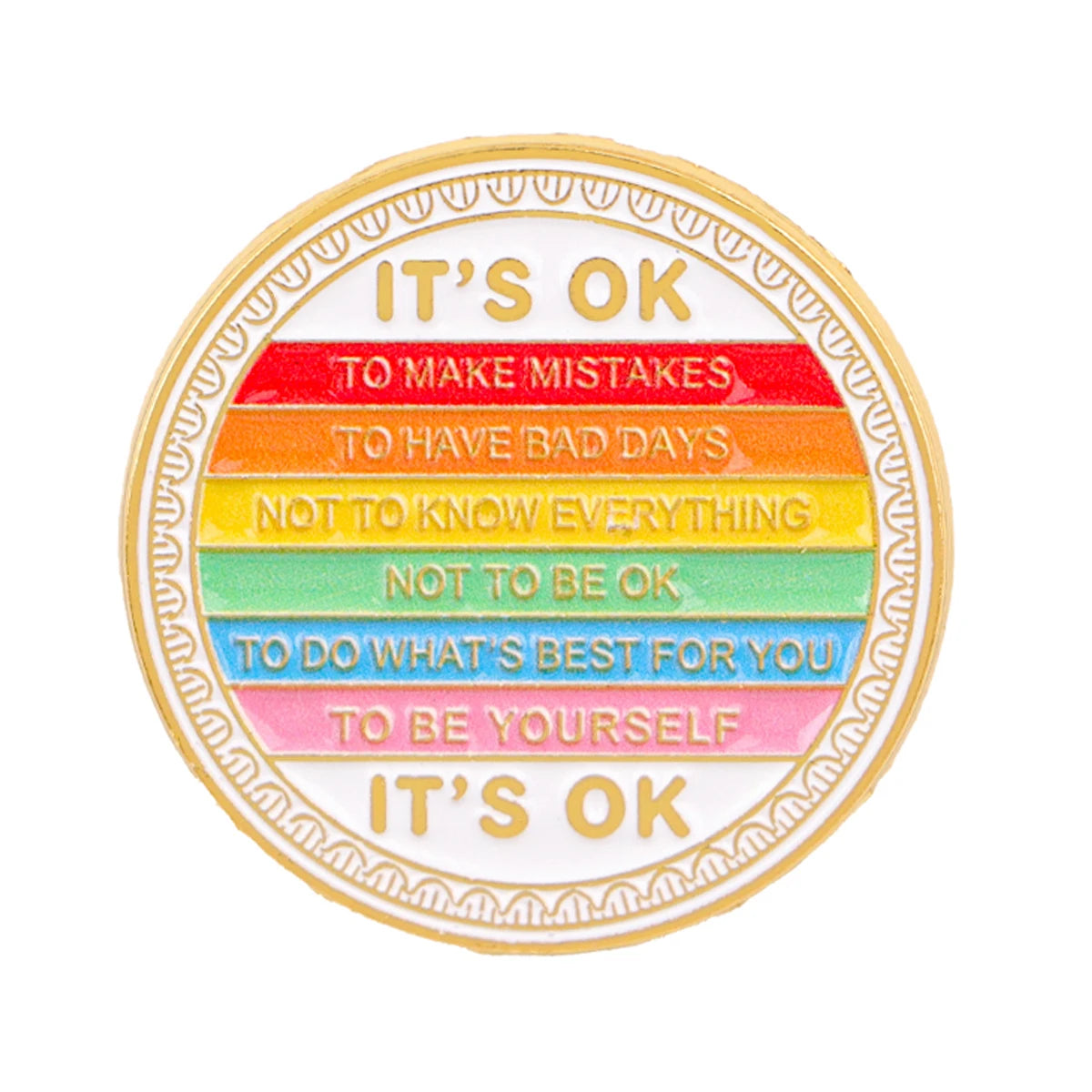 An enamel pin with the text It's Ok to make mistakes to have bad days not to know everything not to be ok to do what's best f