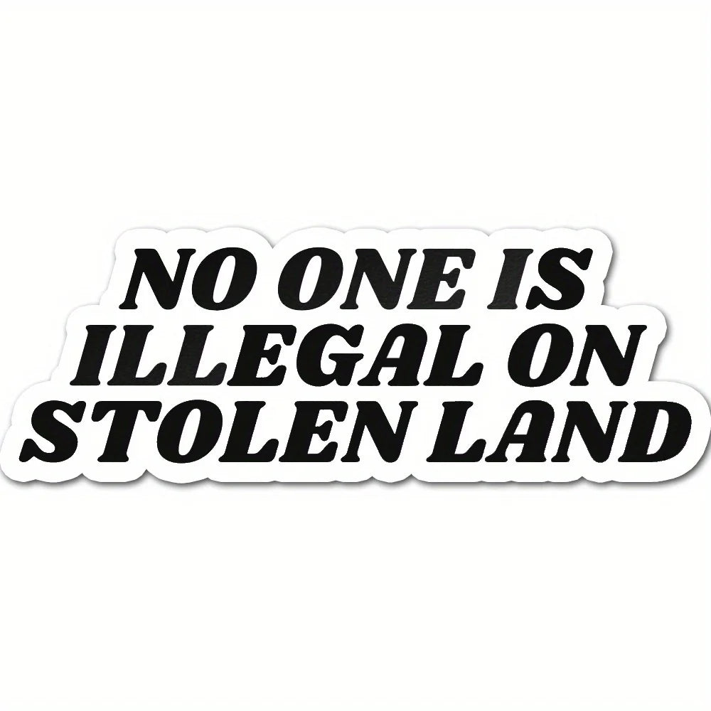 Black and white text decal that reads No One Is Illegal On Stolen Land