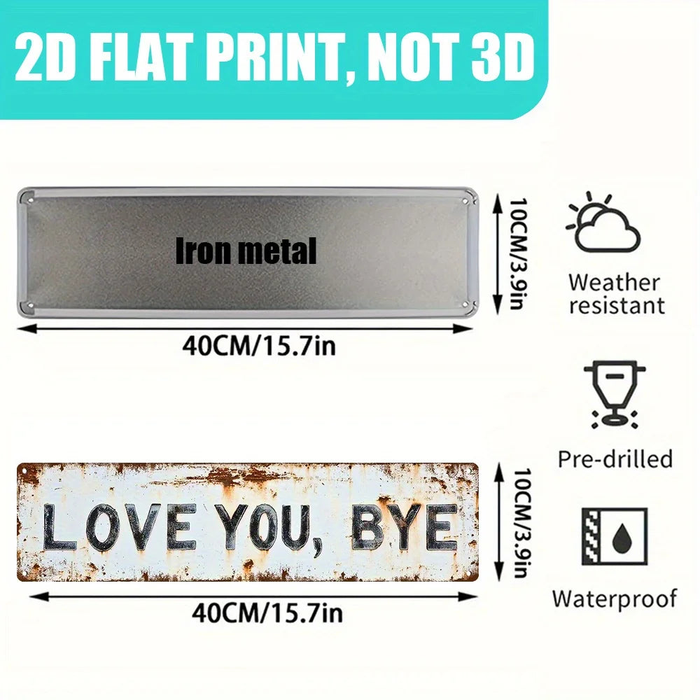 A rectangular iron metal sign with the text LOVE YOU BYE and a pre-drilled hole, designed for weather resistance.