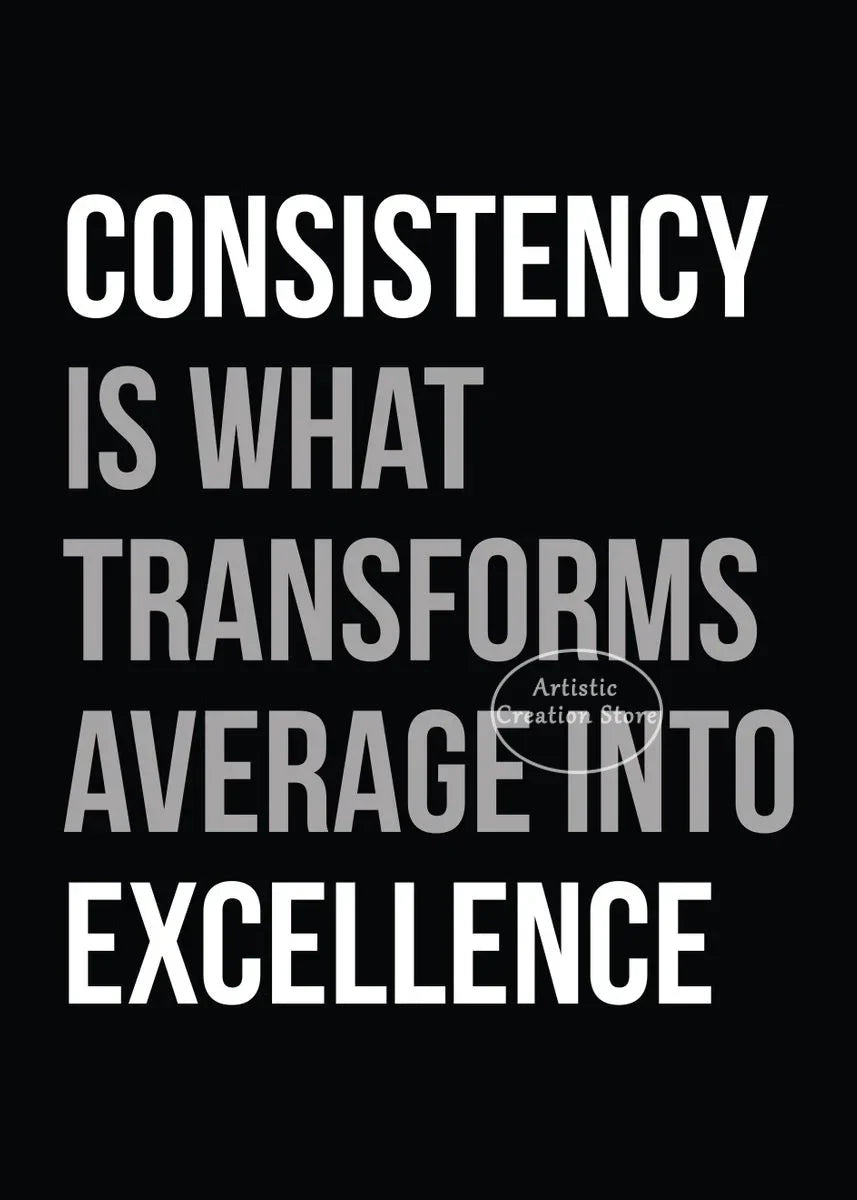 Text graphic on a black background stating Consistency is what transforms average into excellence.