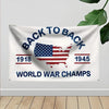 A white flag tapestry banner featuring the text BACK TO BACK with the dates 1918 and 1945 and the words WORLD WAR CHAMPS.
