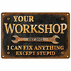 A vintage rusted metal sign with the text Your Workshop Est 2023 I can fix anything except stupid