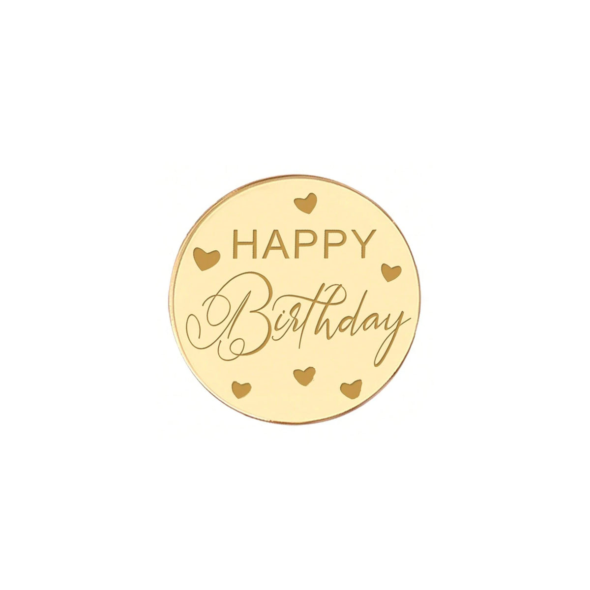 A round gold acrylic cake topper with the words HAPPY Birthday written in elegant script and small hearts.