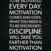 Text on a black background stating you don't have to be motivated every day but need discipline.