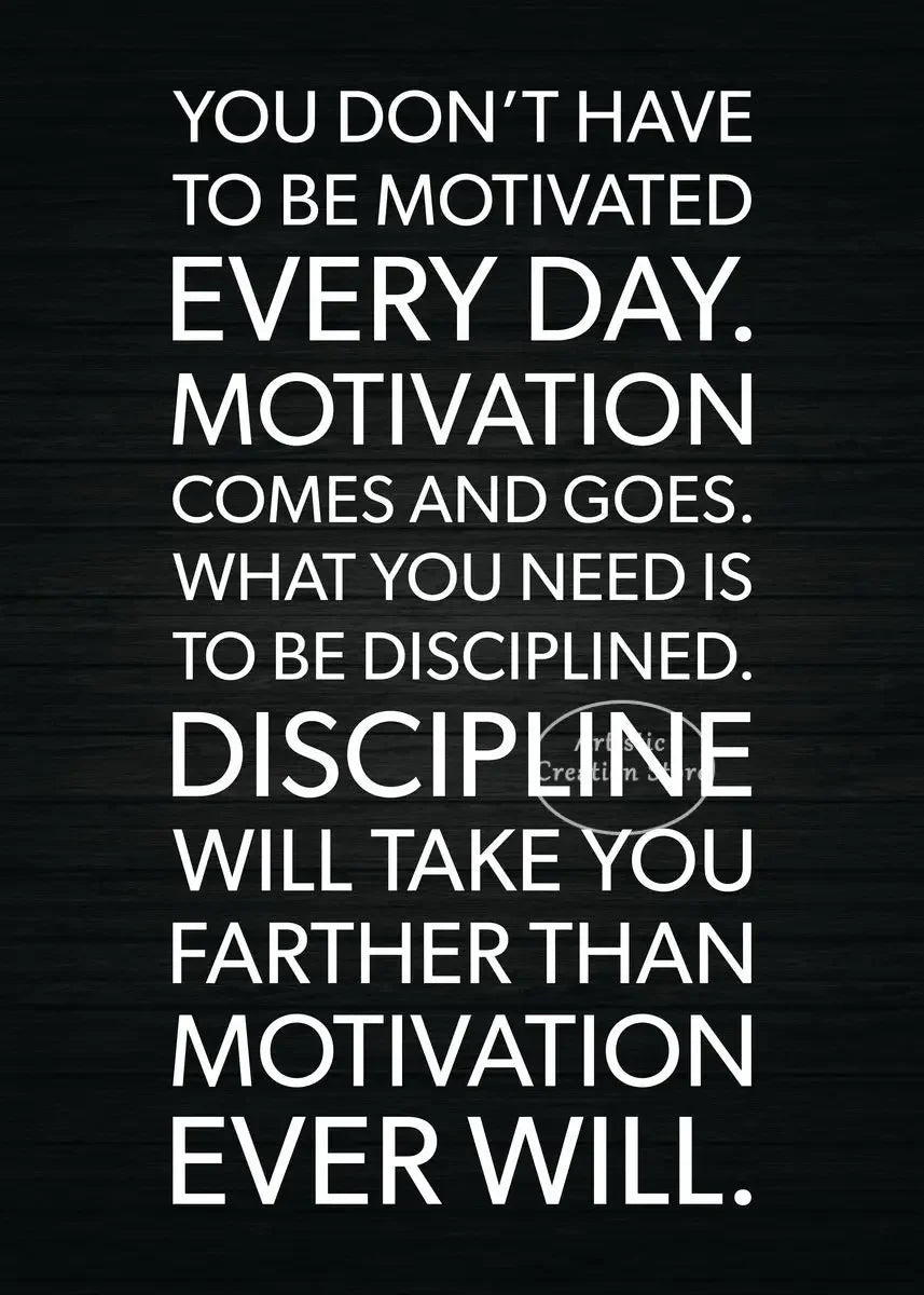 Text on a black background stating you don't have to be motivated every day but need discipline.