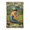 Vintage beer metal tin sign with text that says That's what I do I garden I drink and I know things featuring a woman in a st