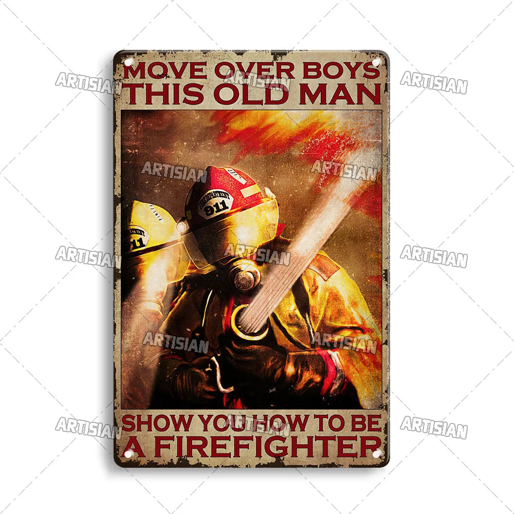 Vintage metal sign featuring a firefighter helmet and the text MOVE OVER BOYS THIS OLD MAN SHOW YOU HOW TO BE A FIREFIGHTER