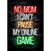 Letrero de neón en una pared de ladrillo oscura que dice NO MOM I CAN'T PAUSE MY ONLINE GAME en luces rojas, blancas y verdes