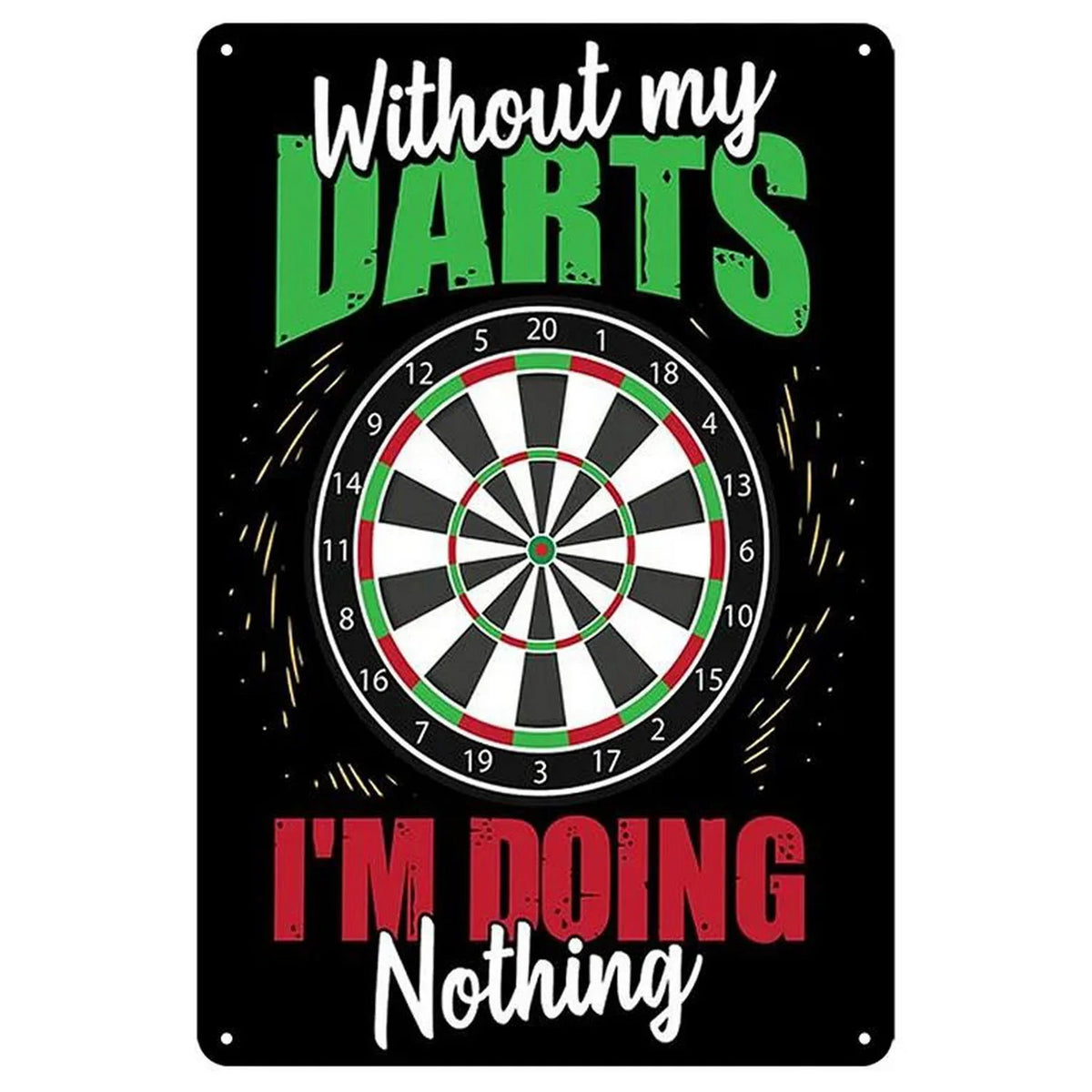 A black vintage metal sign featuring a dartboard design with the text Without my DARTS I'm doing Nothing