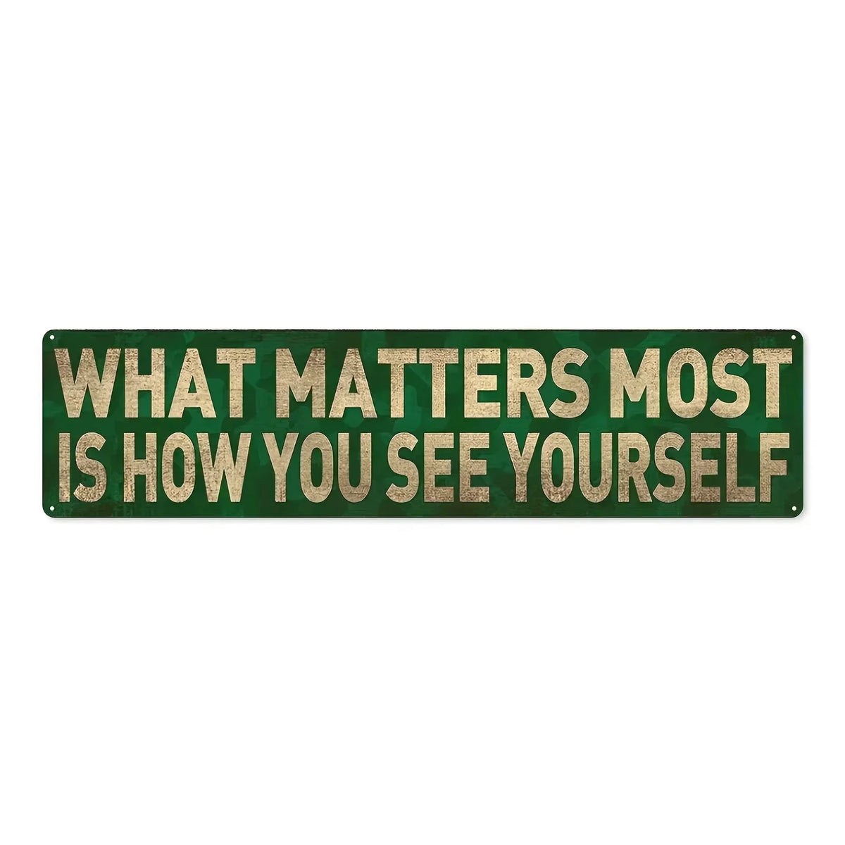 A rectangular metal sign with gold lettering on a dark green background that reads What matters most is how you see yourself