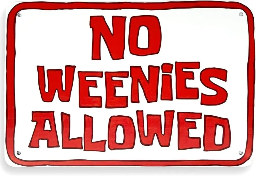 A red and white sign with the text NO WEENIES ALLOWED