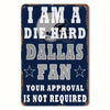A distressed blue and white sign with the text I AM A DIE HARD DALLAS FAN YOUR APPROVAL IS NOT REQUIRED