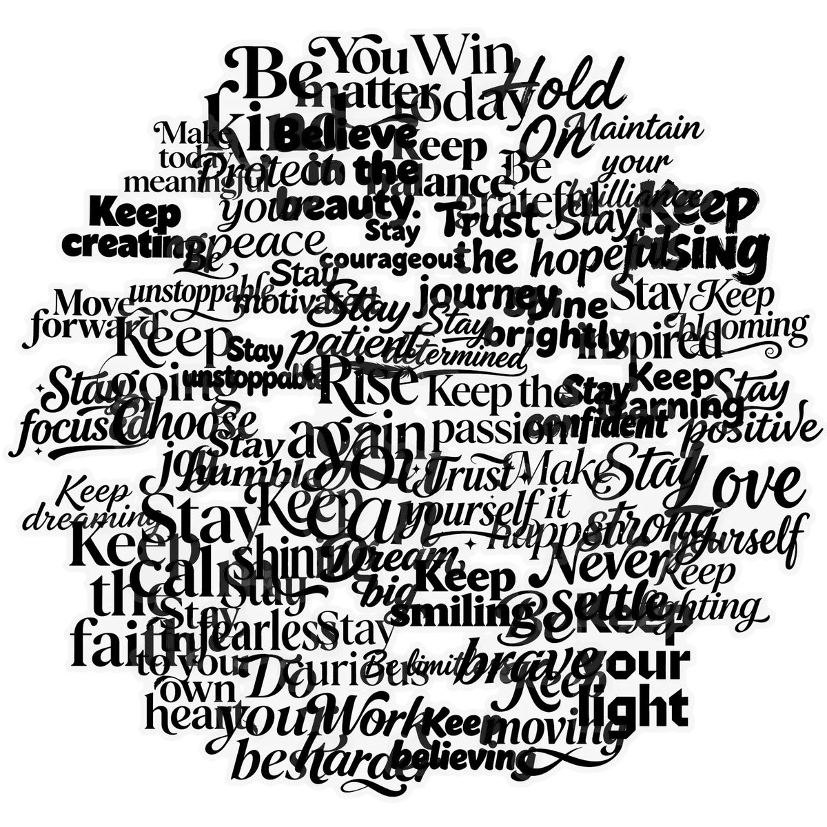 A black line drawing of various inspirational words and phrases such as You Win Be Matterday Hold Keep Your Beauty Trust Stay