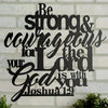 Black metal wall art featuring inspirational text Be strong and courageous for the Lord is with you Joshua 1:9