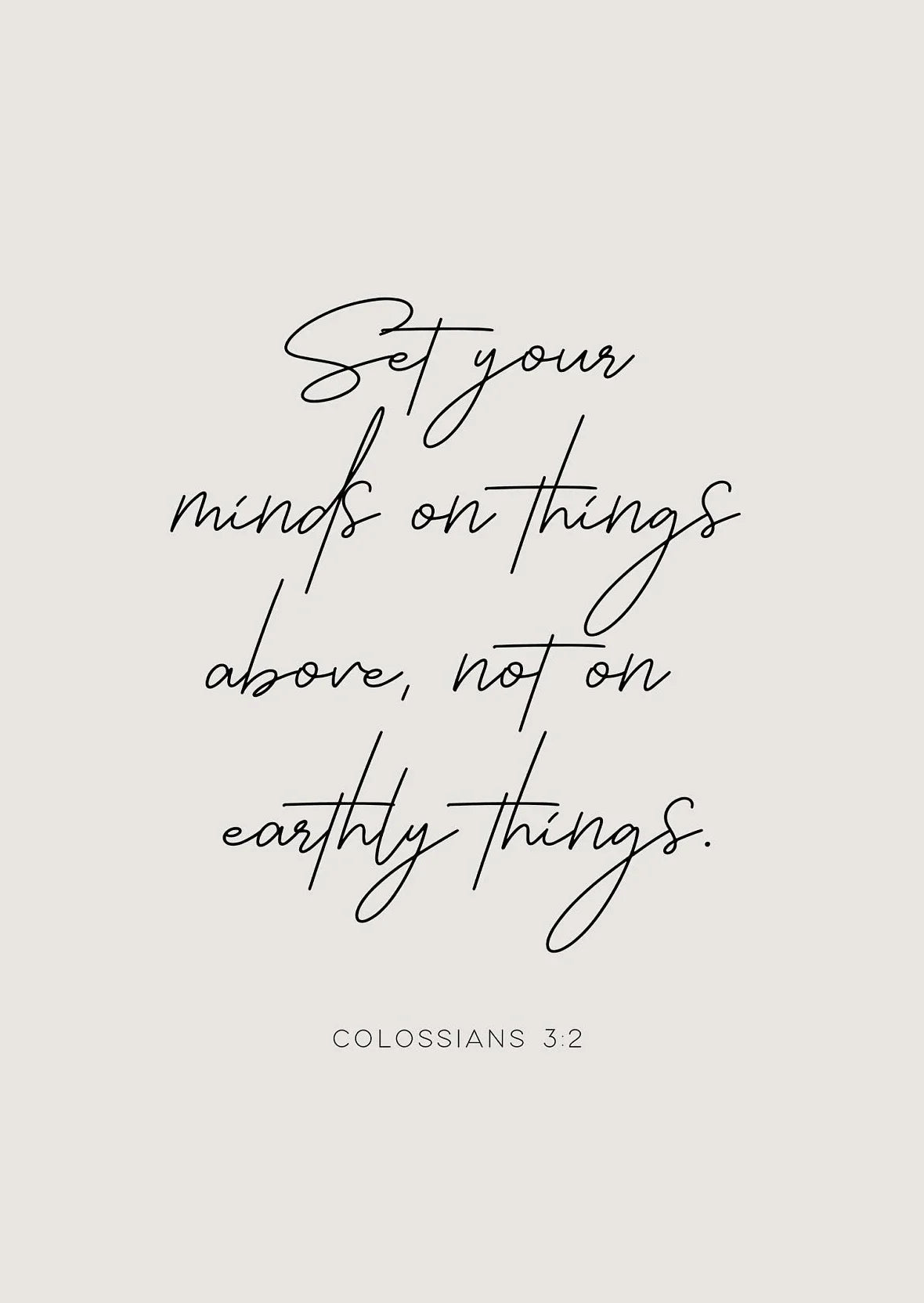 A black script Bible verse on a light gray background reads Set your minds on things above not on earthly things from Colossi