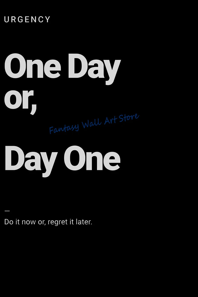 A black and white motivational poster with the text One Day or, Day One and Do it now, regret it later.