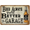 A vintage metal sign with distressed texture featuring text that reads Beer Always Tastes Better in the Garage and an image o