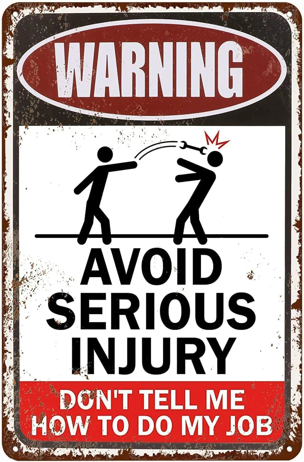 A weathered metal tin sign with a warning about avoiding serious injury and not telling the sign maker how to do their job.