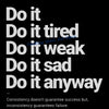 A black background with white text listing motivational phrases about consistency and doing things.