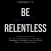 Black canvas wall art with white text that reads Remember to Be Relentless No matter what people say think or do always bet o