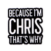 Black and white enamel pin with the text BECAUSE I'M CHRIS THAT'S WHY