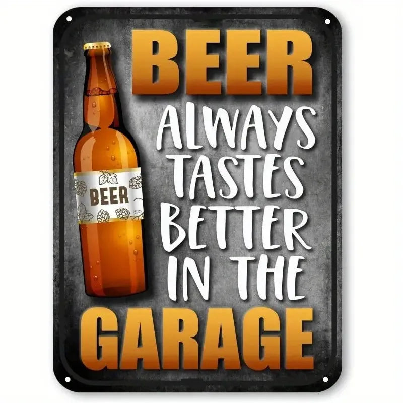 A vintage metal sign with text that reads Beer Always Tastes Better in the Garage.