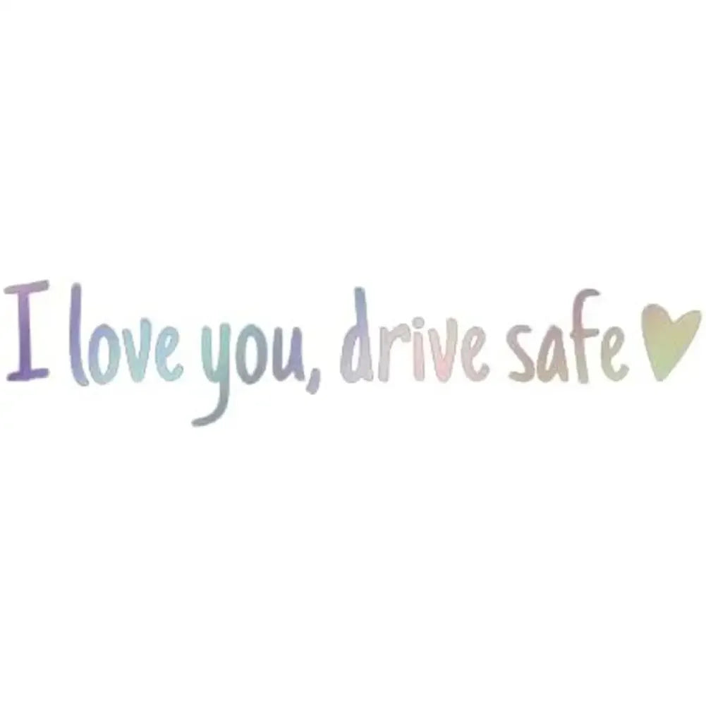 Text on a transparent background that reads I love you drive safe with a heart symbol