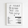 Black and white text on a white canvas featuring the lyrics If You're Reading This It's Too Late