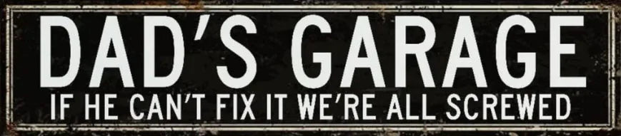 A distressed black metal sign with white text that reads Dad's Garage If he can't fix it we're all screwed