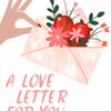A hand is reaching toward a pink envelope filled with red and pink flowers, with the text A LOVE LETTER FOR YOU below it.