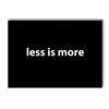 A black canvas art print featuring the motivational quote less is more in white text.
