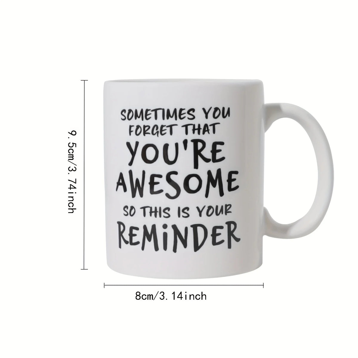 A white ceramic coffee mug with black text that reads Sometimes you forget that you're awesome so this is your reminder